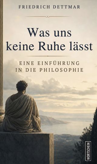 Was uns keine Ruhe lässt: Eine Einführung in die Philosophie