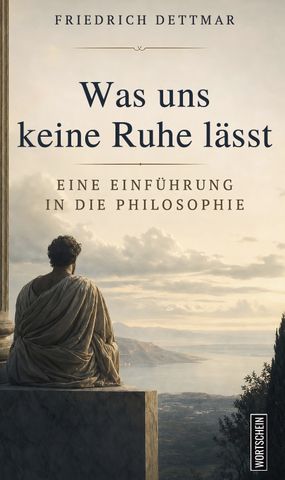 Was uns keine Ruhe lässt: Eine Einführung in die Philosophie
