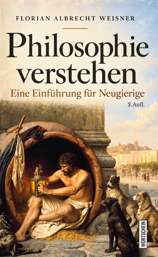 Philosophie verstehen: Eine Einführung für Neugierige